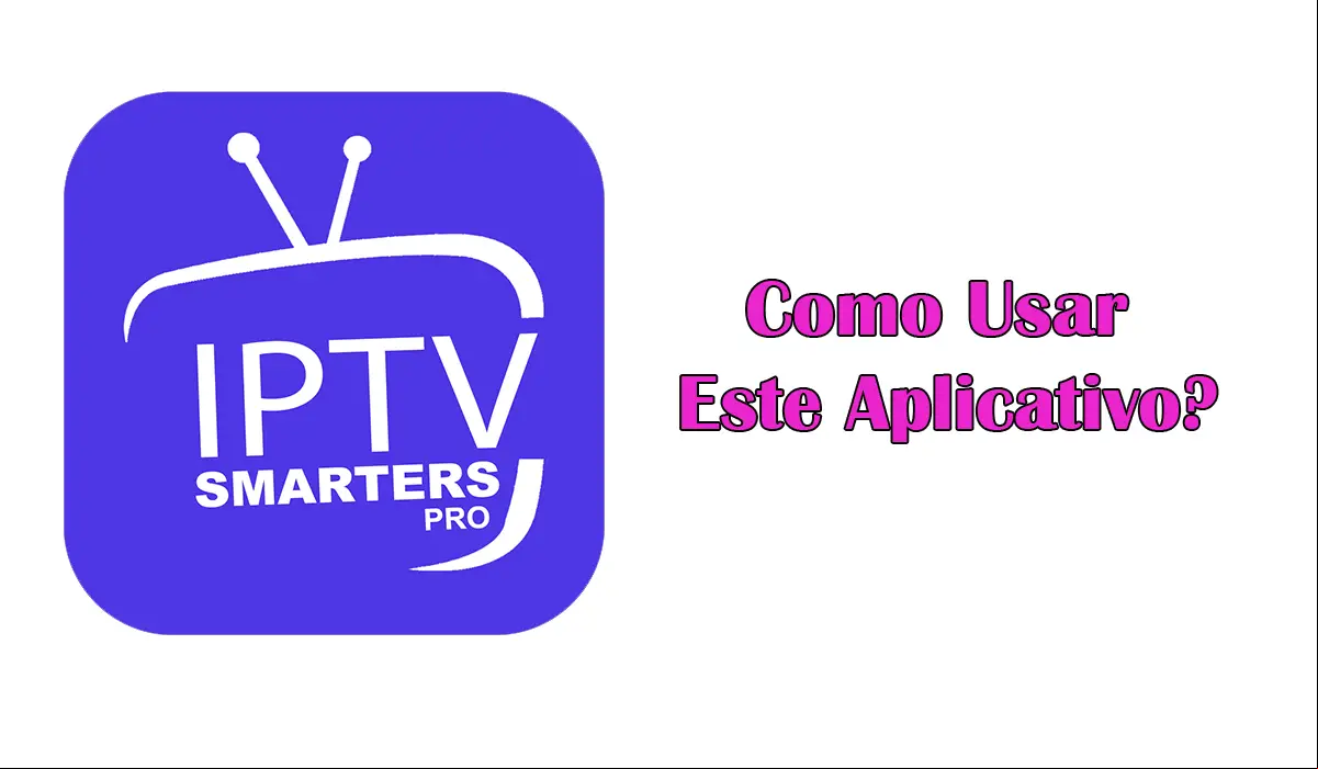 IPTV Smarters Pro Como Usar?