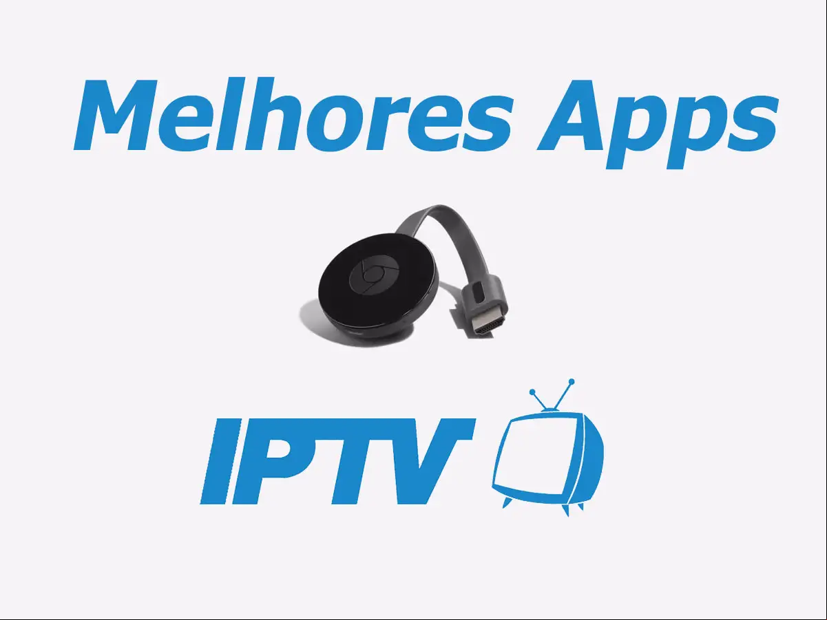 Melhores Apps para IPTV Chromecast